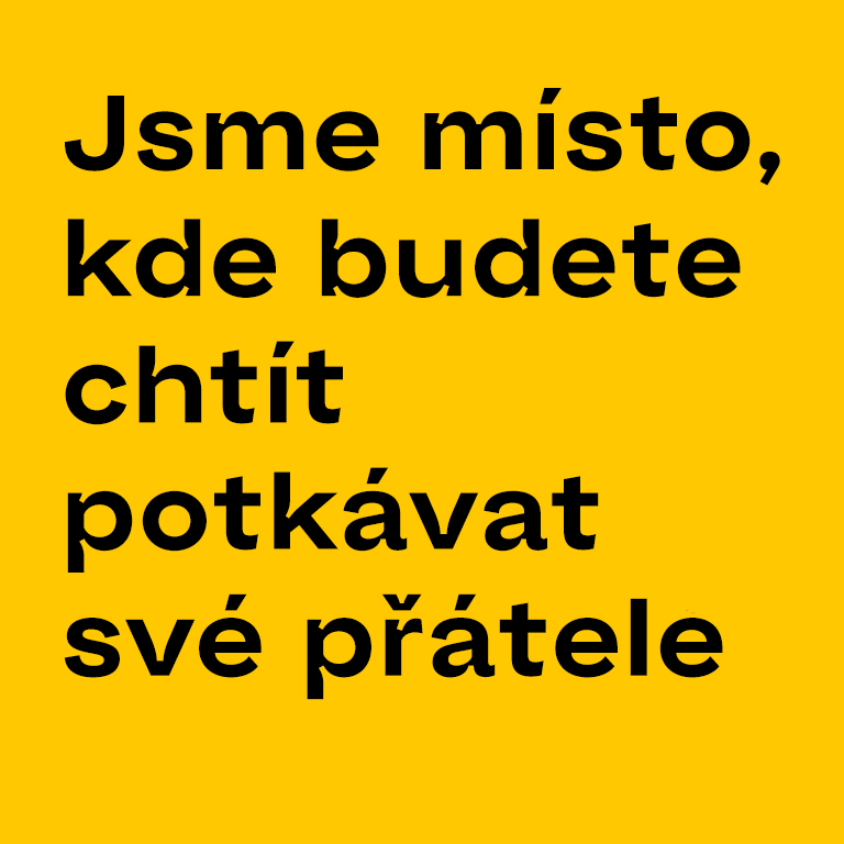 Jsme místo, kde budete chtít potkávat své přátele